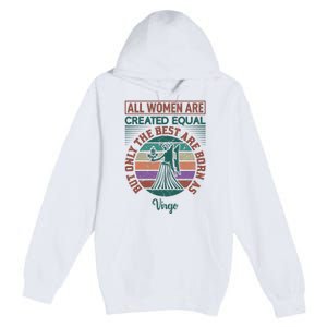 All Women Are Created Equal But The Best Are Born As Virgo Premium Pullover Hoodie