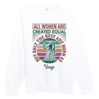 All Women Are Created Equal But The Best Are Born As Virgo Premium Crewneck Sweatshirt