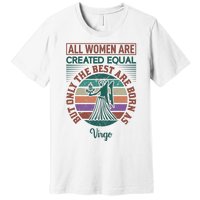 All Women Are Created Equal But The Best Are Born As Virgo Premium T-Shirt