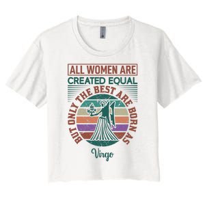 All Women Are Created Equal But The Best Are Born As Virgo Women's Crop Top Tee