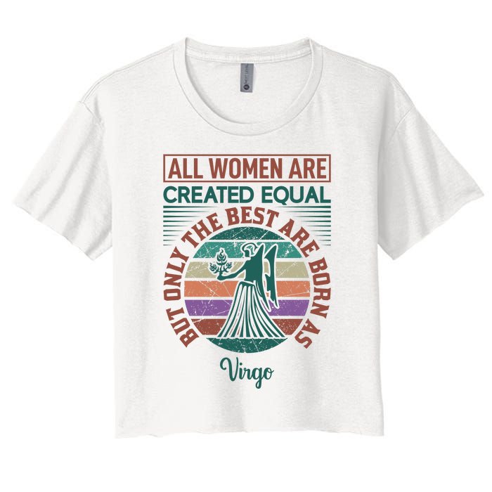 All Women Are Created Equal But The Best Are Born As Virgo Women's Crop Top Tee