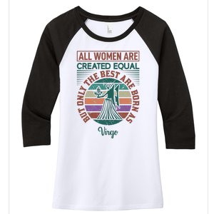 All Women Are Created Equal But The Best Are Born As Virgo Women's Tri-Blend 3/4-Sleeve Raglan Shirt