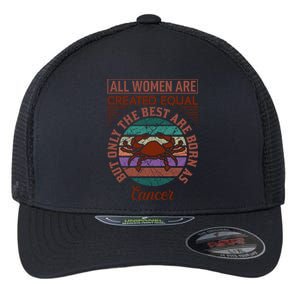 All Women Are Created Equal But The Best Are Born As Cancer Flexfit Unipanel Trucker Cap