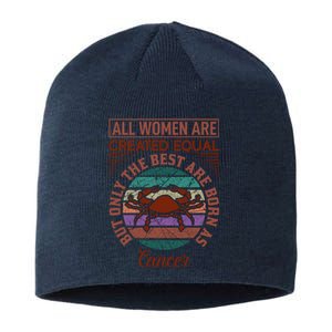 All Women Are Created Equal But The Best Are Born As Cancer Sustainable Beanie