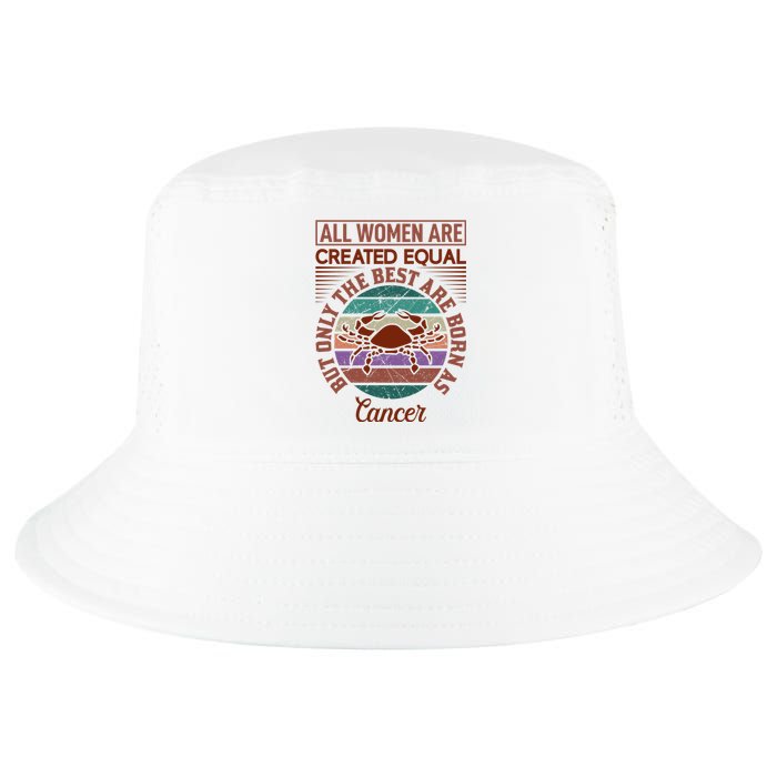 All Women Are Created Equal But The Best Are Born As Cancer Cool Comfort Performance Bucket Hat