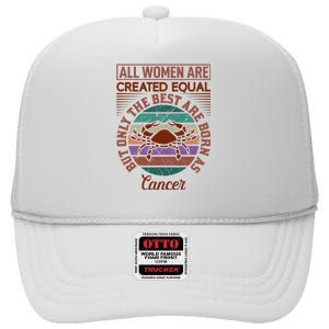 All Women Are Created Equal But The Best Are Born As Cancer High Crown Mesh Back Trucker Hat