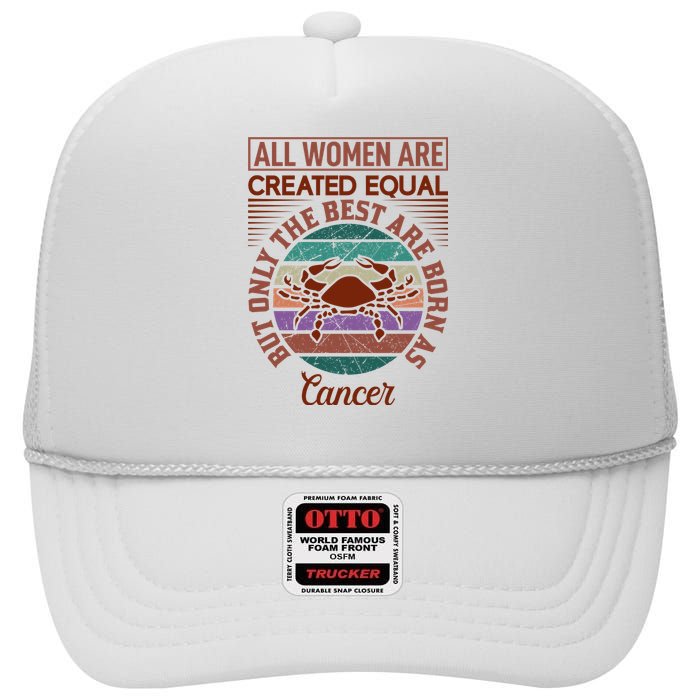 All Women Are Created Equal But The Best Are Born As Cancer High Crown Mesh Back Trucker Hat