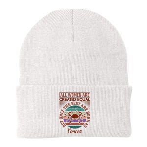 All Women Are Created Equal But The Best Are Born As Cancer Knit Cap Winter Beanie