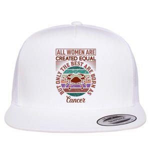 All Women Are Created Equal But The Best Are Born As Cancer Flat Bill Trucker Hat