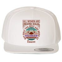 All Women Are Created Equal But The Best Are Born As Cancer Wool Snapback Cap