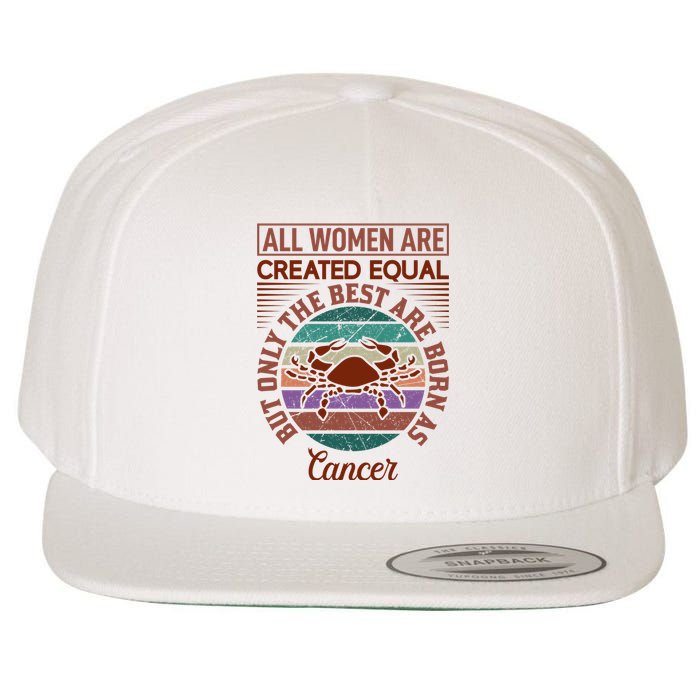 All Women Are Created Equal But The Best Are Born As Cancer Wool Snapback Cap