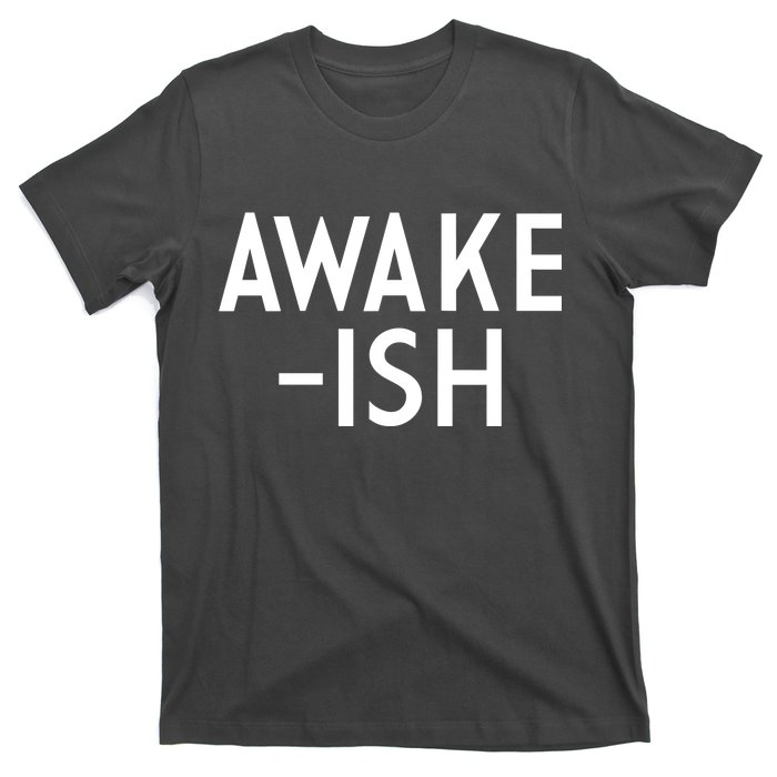 Awake-ish T-Shirt