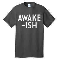 Awake-ish Tall T-Shirt