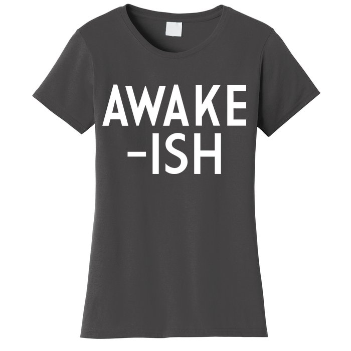 Awake-ish Women's T-Shirt