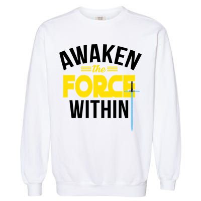 Awaken The Force Within Christian Garment-Dyed Sweatshirt