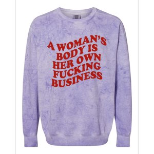 A WomanS Body Is Her Own Fucking Business Colorblast Crewneck Sweatshirt