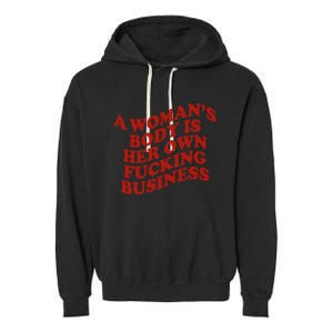 A WomanS Body Is Her Own Fucking Business Garment-Dyed Fleece Hoodie