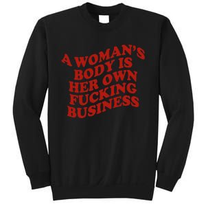 A WomanS Body Is Her Own Fucking Business Sweatshirt