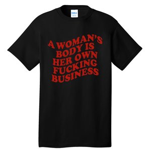 A WomanS Body Is Her Own Fucking Business Tall T-Shirt