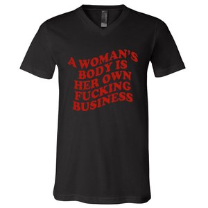 A WomanS Body Is Her Own Fucking Business V-Neck T-Shirt