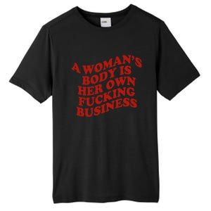 A WomanS Body Is Her Own Fucking Business Tall Fusion ChromaSoft Performance T-Shirt