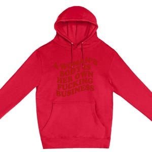 A WomanS Body Is Her Own Fucking Business Premium Pullover Hoodie