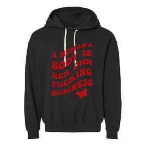 A WomanS Body Is Her Own Fucking Business Garment-Dyed Fleece Hoodie