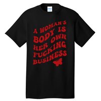 A WomanS Body Is Her Own Fucking Business Tall T-Shirt