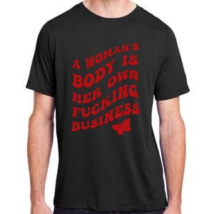 A WomanS Body Is Her Own Fucking Business Adult ChromaSoft Performance T-Shirt