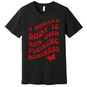 A WomanS Body Is Her Own Fucking Business Premium T-Shirt