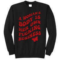 A WomanS Body Is Her Own Fucking Business Tall Sweatshirt