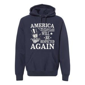 America Will Be Respected Again With President Donald Trump Premium Hoodie