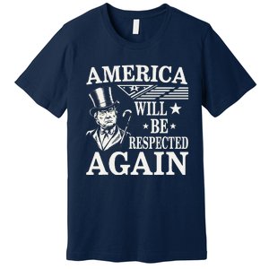 America Will Be Respected Again With President Donald Trump Premium T-Shirt