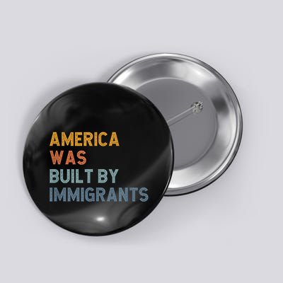America Was Built By Immigrants Support Refugee Rights Button