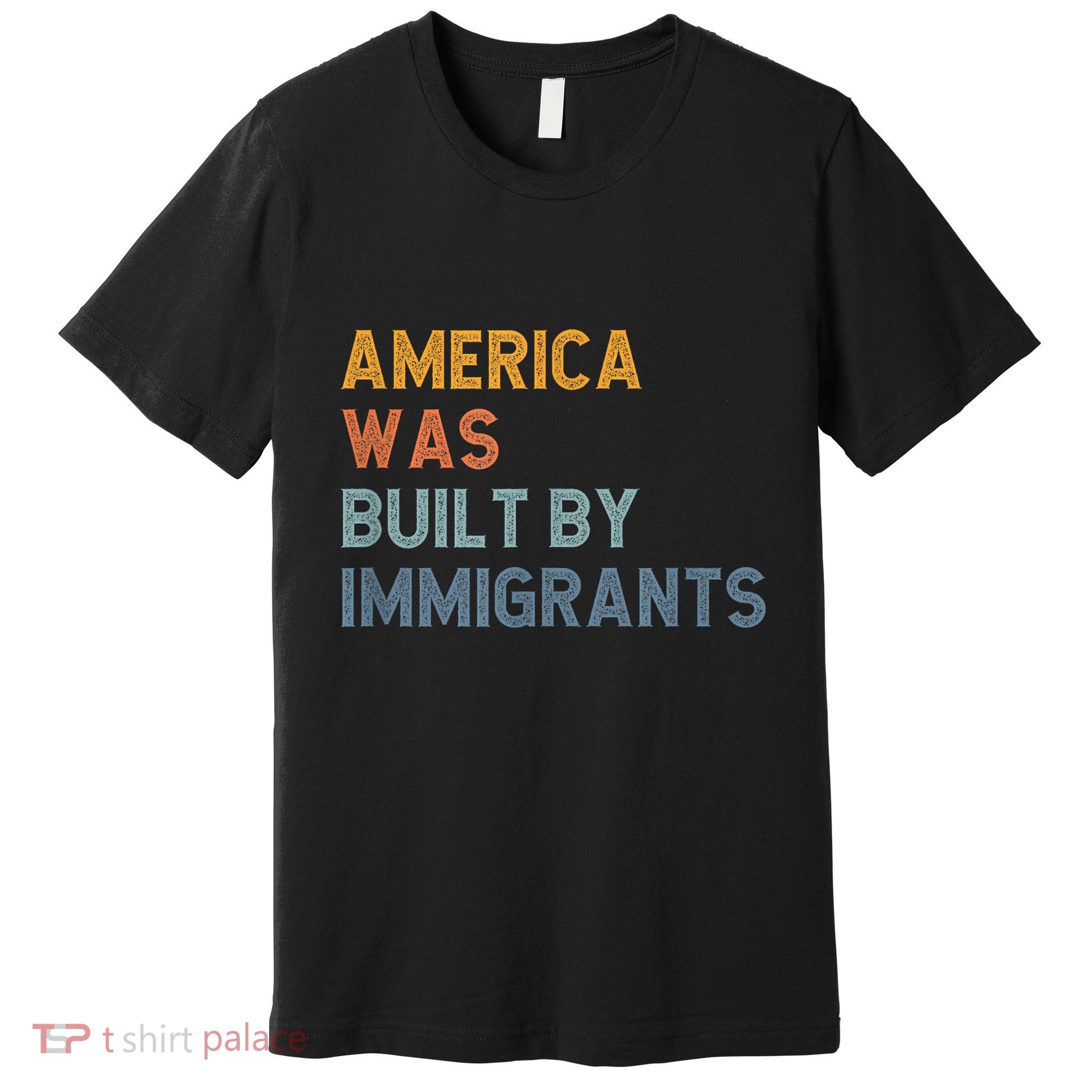 America Was Built By Immigrants Support Refugee Rights Premium T-Shirt