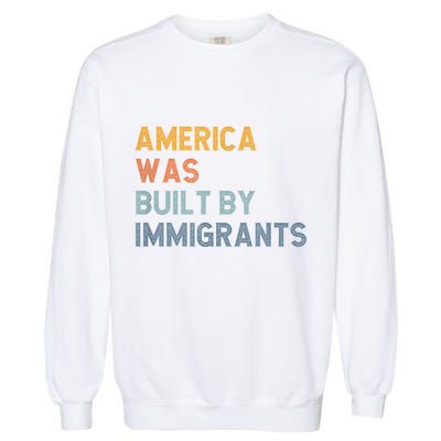 America Was Built By Immigrants Support Refugee Rights Garment-Dyed Sweatshirt