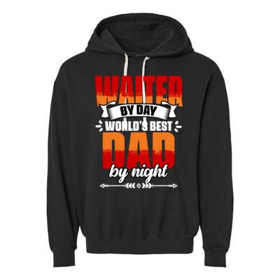 Awesome Waiter By Day World's Best Dad By Night Waitstaff Gift Garment-Dyed Fleece Hoodie