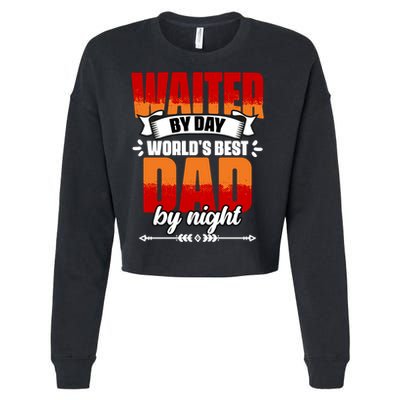 Awesome Waiter By Day World's Best Dad By Night Waitstaff Gift Cropped Pullover Crew