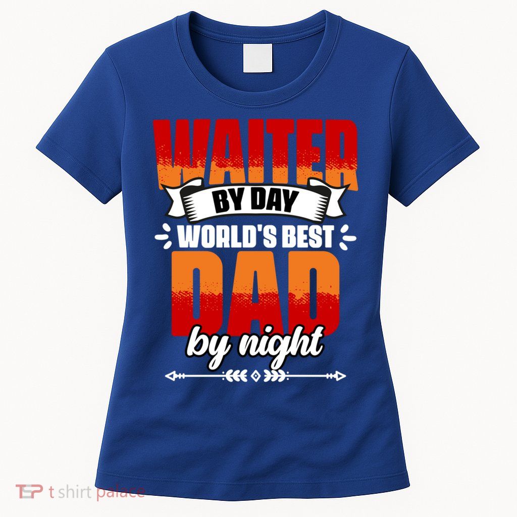 Awesome Waiter By Day World's Best Dad By Night Waitstaff Gift Womens T-Shirt