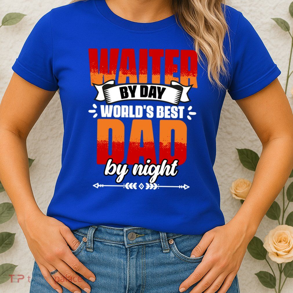 Awesome Waiter By Day World's Best Dad By Night Waitstaff Gift Womens T-Shirt