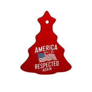 America Will Be Respected Again With President Donald Trump Ceramic Tree Ornament