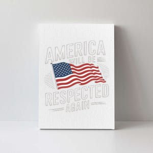 America Will Be Respected Again With President Donald Trump Canvas