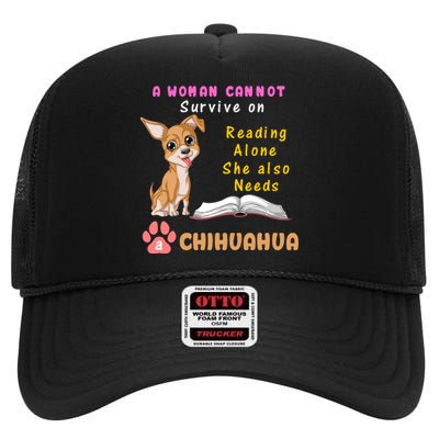 A Woman Cannot Survive On Reading Alone She Also Needs A Chihuahua High Crown Mesh Back Trucker Hat