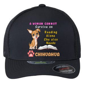 A Woman Cannot Survive On Reading Alone She Also Needs A Chihuahua Flexfit Unipanel Trucker Cap