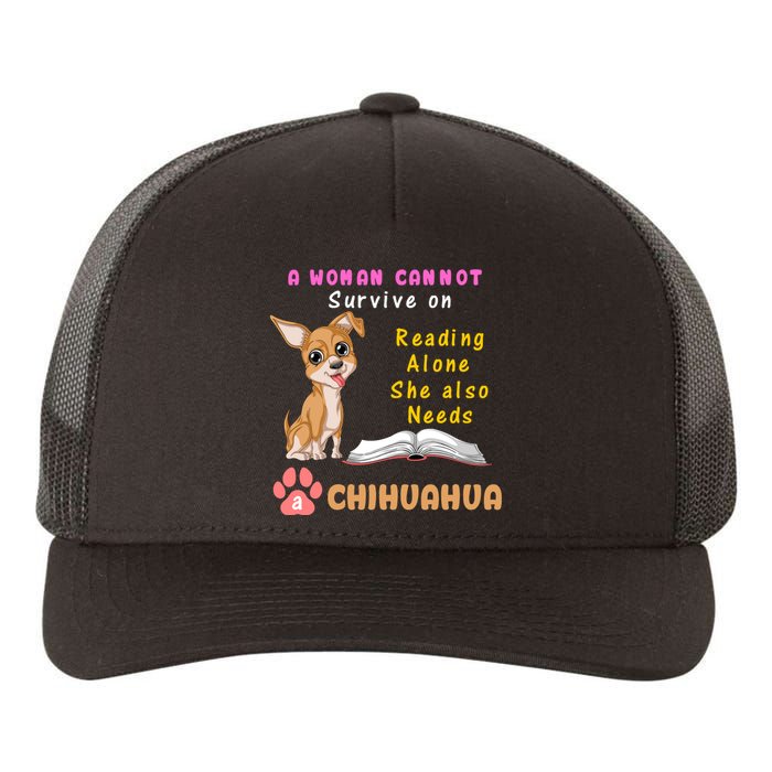 A Woman Cannot Survive On Reading Alone She Also Needs A Chihuahua Yupoong Adult 5-Panel Trucker Hat