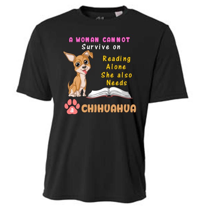 A Woman Cannot Survive On Reading Alone She Also Needs A Chihuahua Cooling Performance Crew T-Shirt