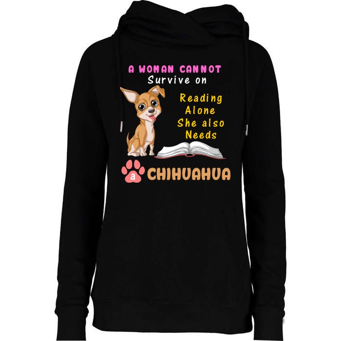 A Woman Cannot Survive On Reading Alone She Also Needs A Chihuahua Womens Funnel Neck Pullover Hood