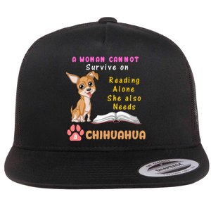 A Woman Cannot Survive On Reading Alone She Also Needs A Chihuahua Flat Bill Trucker Hat