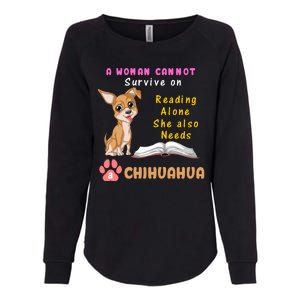 A Woman Cannot Survive On Reading Alone She Also Needs A Chihuahua Womens California Wash Sweatshirt