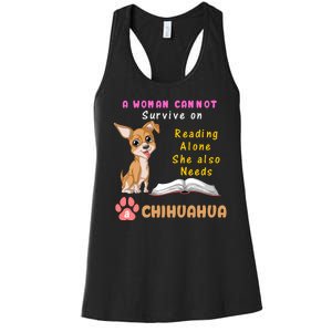 A Woman Cannot Survive On Reading Alone She Also Needs A Chihuahua Women's Racerback Tank